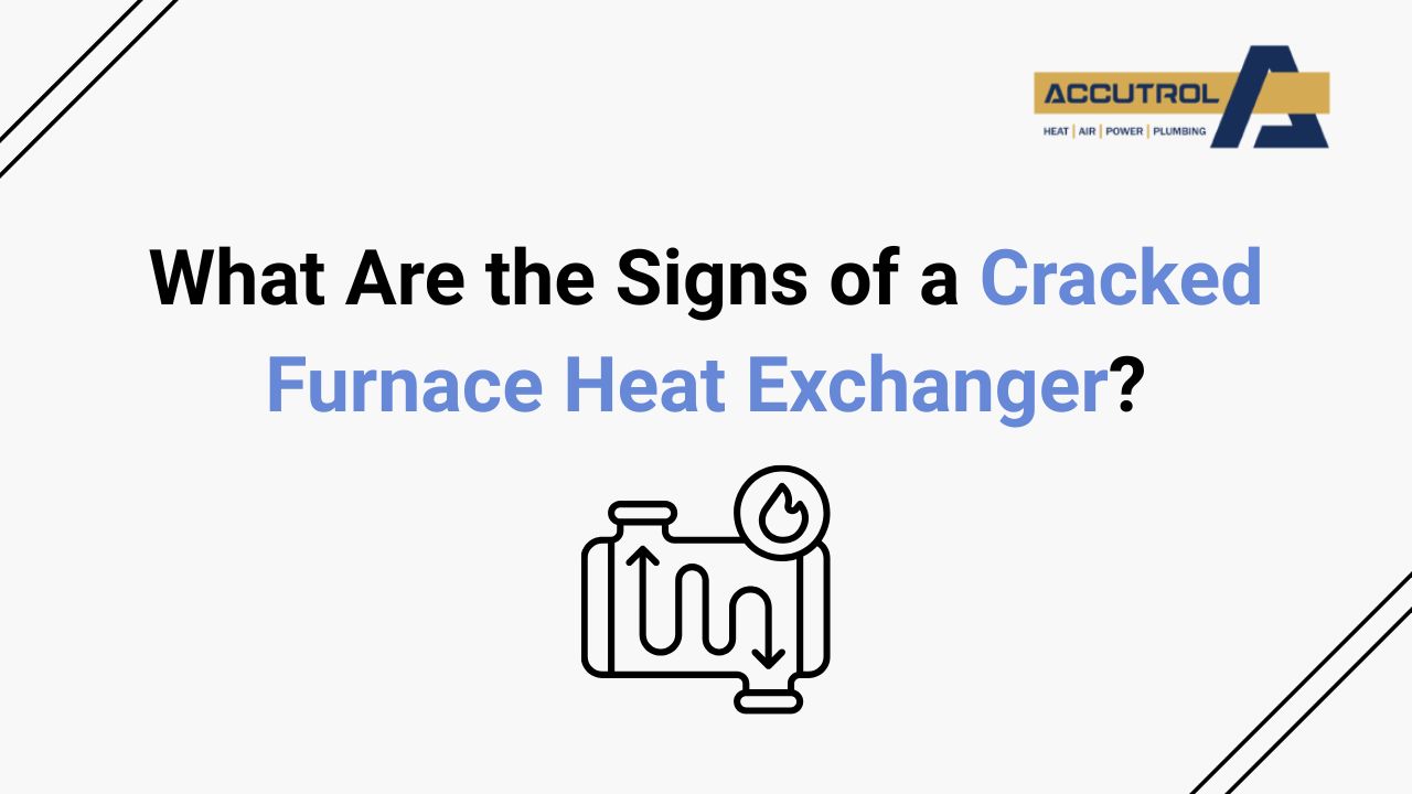 What Are the Signs of a Cracked Furnace Heat Exchanger? - accutrol complete home services