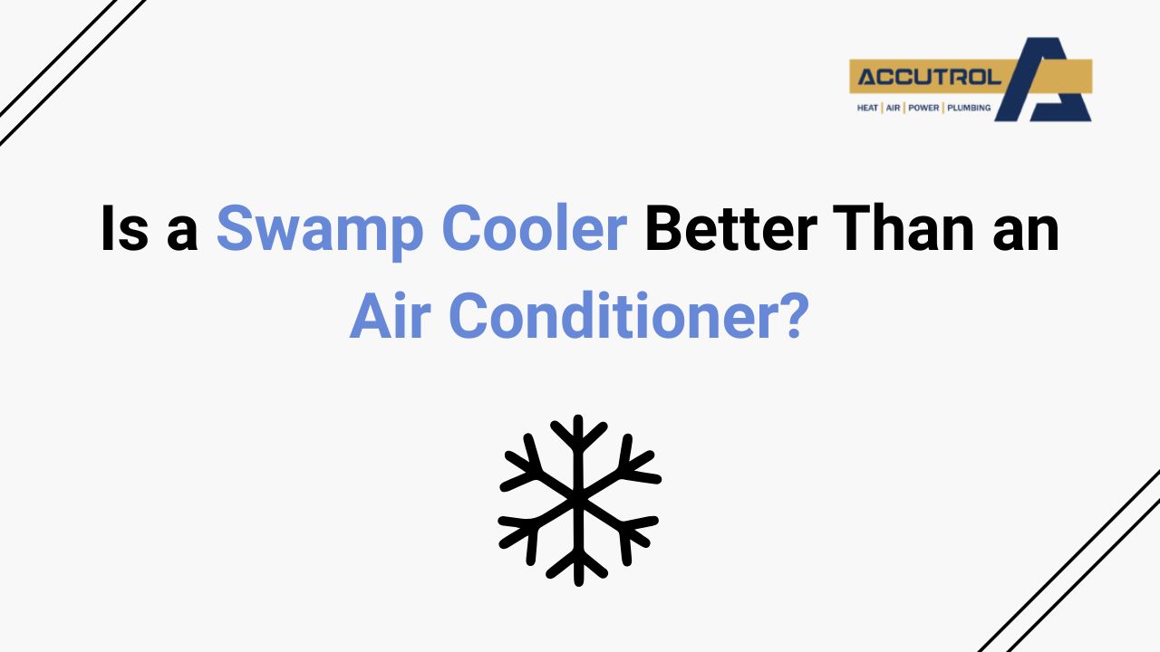 Is a Swamp Cooler Better Than an Air Conditioner? - accutrol complete home services