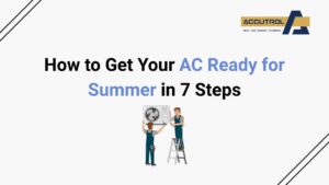 How to Get Your AC Ready for Summer in 7 Steps - accutrol complete home services