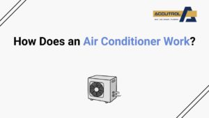 How Does an Air Conditioner Work? - accutrol complete home services