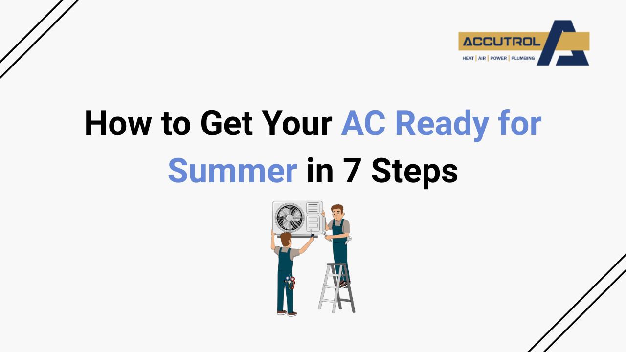 How to Get Your AC Ready for Summer in 7 Steps - accutrol complete home services