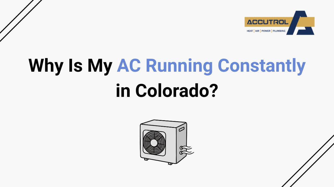 Why Is My AC Running Constantly in Colorado? - accutrol complete home services