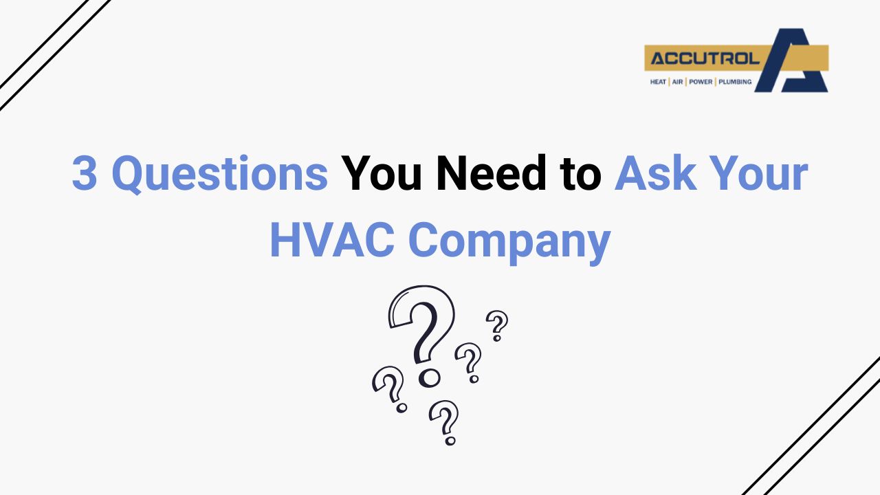 3 Questions You Need to Ask Your HVAC Company - accutrol complete home services
