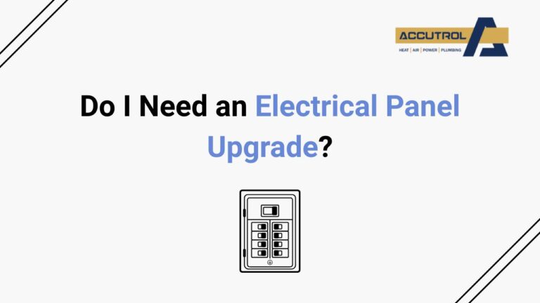 Do I Need an Electrical Panel Upgrade? - accutrol complete home services