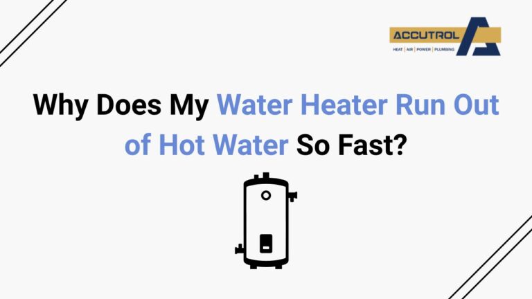 Why Does My Water Heater Run Out of Hot Water So Fast? - accutrol complete home services