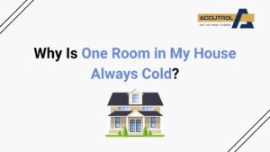 Why Is One Room in My House Always Cold? - accutrol complete home services