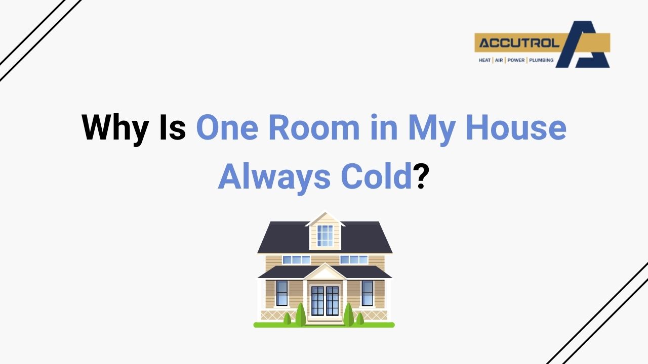Why Is One Room in My House Always Cold? - accutrol complete home services