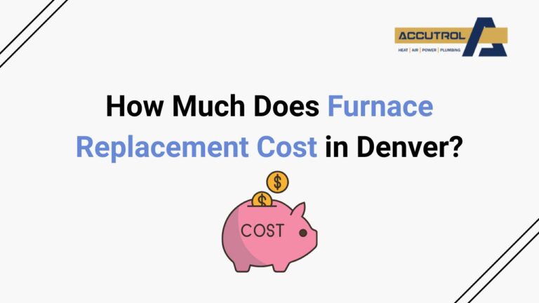 How Much Does Furnace Replacement Cost in Denver? - accutrol complete home services