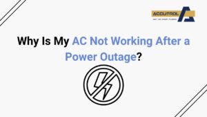 Why Is My AC Not Working After a Power Outage? - accutrol complete home services