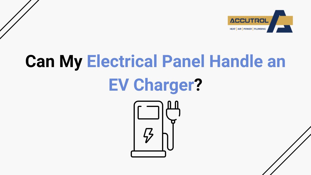 Can My Electrical Panel Handle an EV Charger? - accutrol complete home services