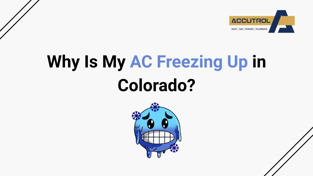 Why Is My AC Freezing Up in Colorado? - accutrol complete home services