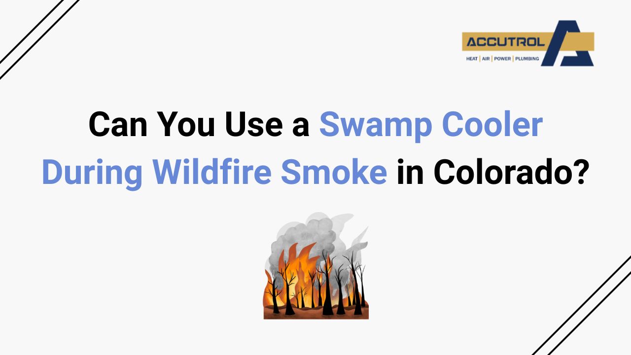 Can You Use a Swamp Cooler During Wildfire Smoke in Colorado? - accutrol complete home services
