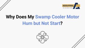 Why Does My Swamp Cooler Motor Hum but Not Start? - accutrol complete home services