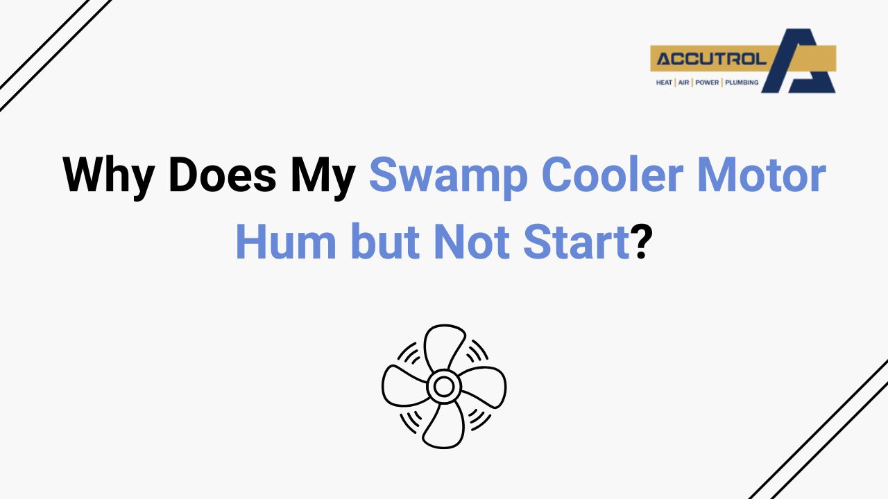 Why Does My Swamp Cooler Motor Hum but Not Start? - accutrol complete home services