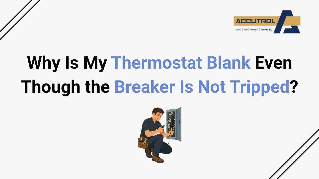 Why Is My Thermostat Blank Even Though the Breaker Is Not Tripped? - accutrol complete home services