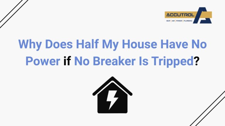 Why Does Half My House Have No Power if No Breaker Is Tripped? - accutrol complete home services
