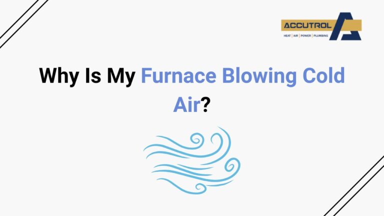 Why Is My Furnace Blowing Cold Air? - accutrol complete home services