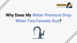 Why Does My Water Pressure Drop When Two Faucets Run? - accutrol complete home services